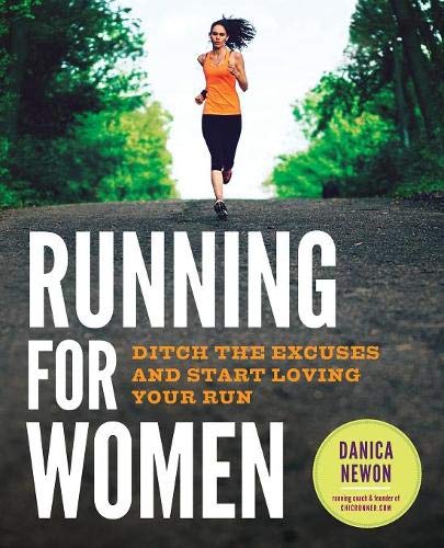 Running for Women: Ditch the Excuses and Start Loving Your Run by Danica Newon (Paperback)