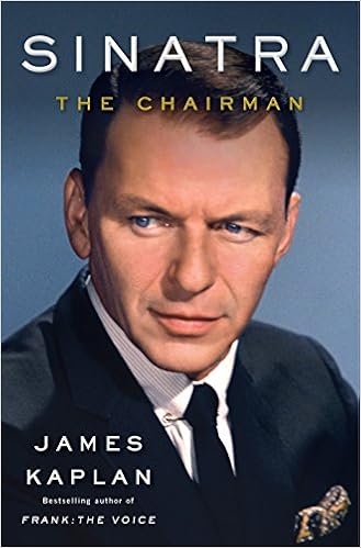 Sinatra: The Chairman, by James Kaplan Sinatra: The Chairman, by James Kaplan