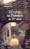 Crime En Provence Au Xve Siecle (Un) (Histoire) (French Edition) by 