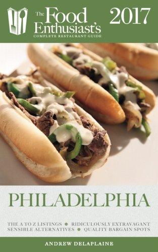 Download Philadelphia - 2017 (The Food Enthusiast's Complete Restaurant Guide) Download Philadelphia - 2017 (The Food Enthusiast's Complete Restaurant Guide)