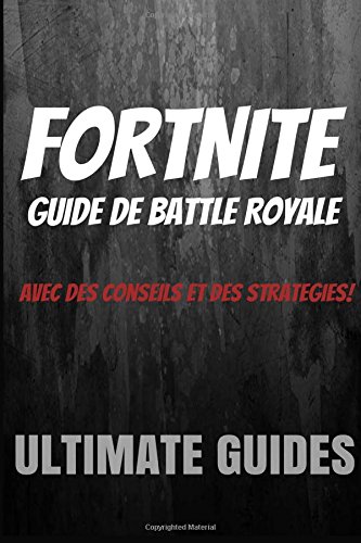 Fortnite: Guide de Battle Royale (French Edition) by Ultimate Guides