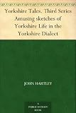 Yorkshire Tales. Third Series Amusing sketches of Yorkshire Life in the Yorkshire Dialect by