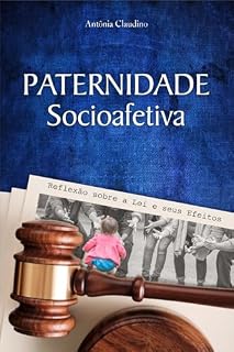 Livro Paternidade Socioafetiva: : Reflexões sobre a Lei e seus Efeito