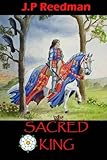 Sacred King: Richard III: Sinner, Sufferer, Scapegoat, Sacrifice