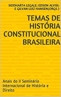 Livro Temas de história constitucional brasileira: Anais do II Seminário Internacional de História e Direito