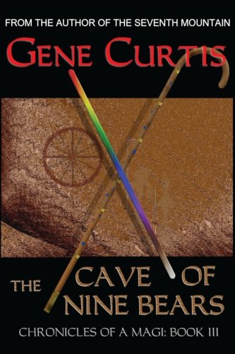 The Cave of Nine Bears: Chronicles of a Magi Book III by Gene Curtis
