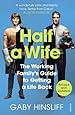 Half a Wife: The Working Family's Guide to Getting a Life Back