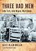 Three Bad Men: John Ford, John Wayne, Ward Bond by Scott Allen Nollen