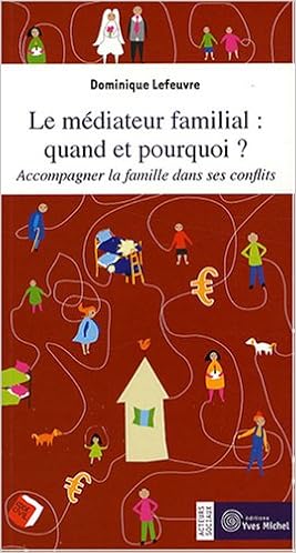 Amazon Fr Le Mediateur Familial Quand Et Pourquoi Accompagner La Famille Dans Ses Conflits Lefeuvre Dominique Livres