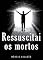 Livro Ressuscitai Os Mortos (Mensagens Livro 337)
