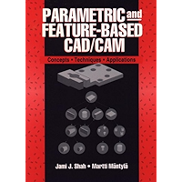 Parametric and Feature-Based CAD/CAM: Concepts, Techniques, and Applications