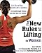 The New Rules of Lifting for Women: Lift Like a Man, Look Like a Goddess by Lou Schuler, Cassandra Forsythe PhD  RD
