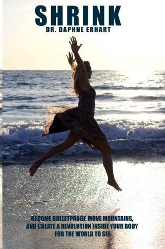 Shrink: Become Bulletproof, Move Mountains, And Create A Revolution Inside Your Body For The World To See