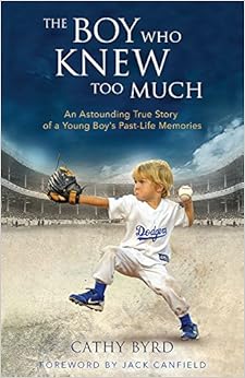 The Boy Who Knew Too Much An Astounding True Story of a Young Boys PastLife Memories