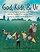 God, Kids, & Us: The Growing Edge of Ministry with Children and the People Who Care for Them by