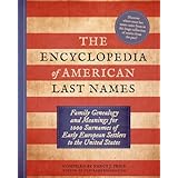 The Encyclopedia of American Last Names: Family Genealogy and Meanings for 1000 Surnames of Early European Settlers to the Un