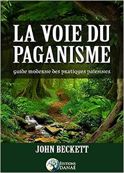 La voie du paganisme: Guide moderne des pratiques paÃ¯ennes (DANAE) (French Edition)