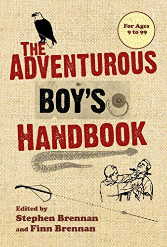 The Adventurous Boy's Handbook: For Ages 9 to 99 by Stephen Brennan, Finn Brennan