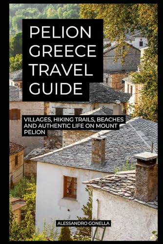 Pelion Greece Travel Guide: Villages, Hiking Trails, Beaches and Authentic Life on Mount Pelion