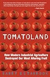 Tomatoland: How Modern Industrial Agriculture Destroyed Our Most Alluring Fruit