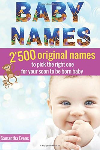 Baby Names: 2โ500 Original names to pick the right one for your soon to be born baby (baby names book, baby names 2016, meanings, boys, girls, names, origins, popular)