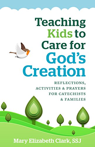 [F.R.E.E] Teaching Kids to Care About God's Creation: Reflections, Activities and Prayers for Catechists and F Z.I.P
