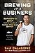 Brewing Up a Business: Adventures in Beer from the Founder of Dogfish Head Craft Brewery - Book by Sam Calagione
