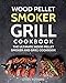 Wood Pellet Smoker Grill Cookbook: The Ultimate Wood Pellet Smoker and Grill Cookbook (Pellet Smoker Cookbook - Fully Updated with Pictures)