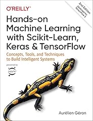 Hands-On Machine Learning with Scikit-Learn, Keras, and TensorFlow: Concepts, Tools, and Techniques to Build I