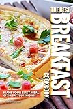 The Best Breakfast Cookbook: Make Your First Meal of The Day Your Favorite by Anthony Boundy