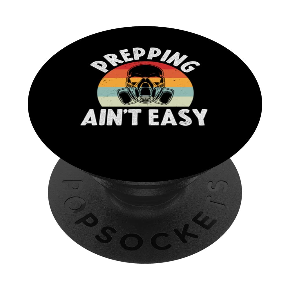Prepping Ain't Easy - Survivalist Precuationary Prepper PopSockets Swappable PopGrip