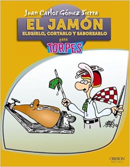 El jamón. Elegirlo, cortarlo y saborearlo (Torpes 2.0 ...