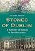 Stones of Dublin: A History of Dublin in Ten Buildings by Lisa Marie Griffith