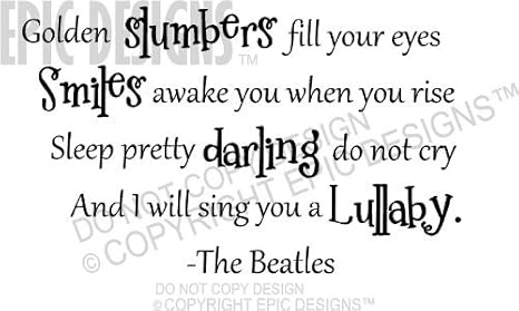 Golden Slumbers Fill Your Eyes Smiles Awake You When You Rise Sleep Pretty Darling Do Not