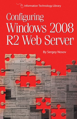 Configuring Windows 2008 R2 Web Server: A step-by-step guide to building Internet servers with Windows Doc