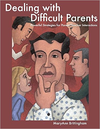 Dealing With Difficult Parents Powerful Strategies For Parent Teacher Interactions Maryann Brittingham 9780984670611 Amazon Com Books