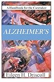 Alzheimer's: Handbook For The Caretaker by Eileen Driscoll