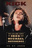 Kick: The Life and Times of Inxs: Life and Times of 