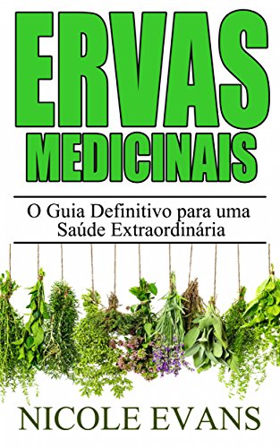 Livro Ervas Medicinais O Guia Definitivo para uma Saúde Extraordinária