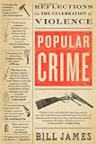 Popular Crime: Reflections on the Celebration of Violence