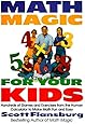 Math Magic for Your Kids: Hundreds of Games and Exercises from the Human Calculator to Make Math Fun and Easy