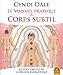 Le manuel pratique du corps subtil : Guide complet de guérison énergétique by 