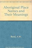 Front cover for the book Aboriginal Place Names and Their Meanings by A. W. Reed