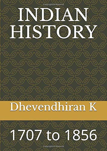 Independently published INDIAN HISTORY: 1707 to 1856