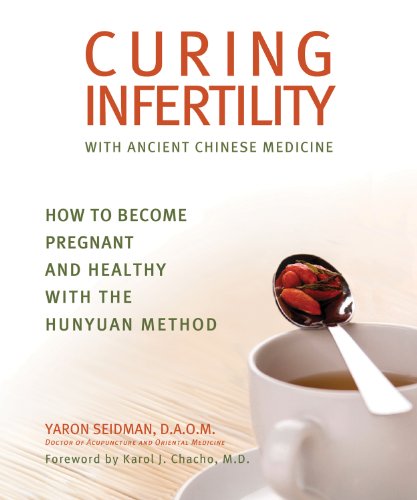 Download Curing Infertility with Ancient Chinese Medicine: How to Become Pregnant and Healthy with the Hunyuan Method Download Curing Infertility with Ancient Chinese Medicine: How to Become Pregnant and Healthy with the Hunyuan Method
