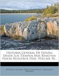 Cropswap.co.nz Historia General De España: Desde Los Tiempos Más Remotos Hasta Nuestros Días, Volume 30... Image