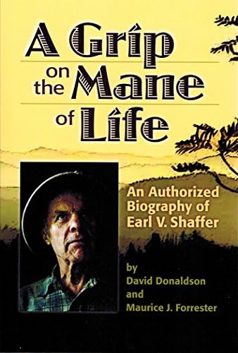 A Grip on the Mane of Life: An Authorized Biography of Earl V. Shaffer