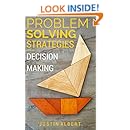 Problem Solving Strategies - Decision Making and Problem Solving: Art of Problem Solving - Decision-Making &amp; Problem Solving (Problem Solving Skills Book 1)