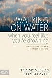 Walking on Water When You Feel Like You're Drowning: Finding Hope in Life's Darkest Moments by Tommy Nelson, Steve Leavitt