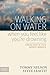 Walking on Water When You Feel Like You're Drowning: Finding Hope in Life's Darkest Moments by Tommy Nelson, Steve Leavitt